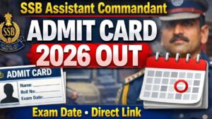 SSB Assistant Commandant Admit Card 2026
